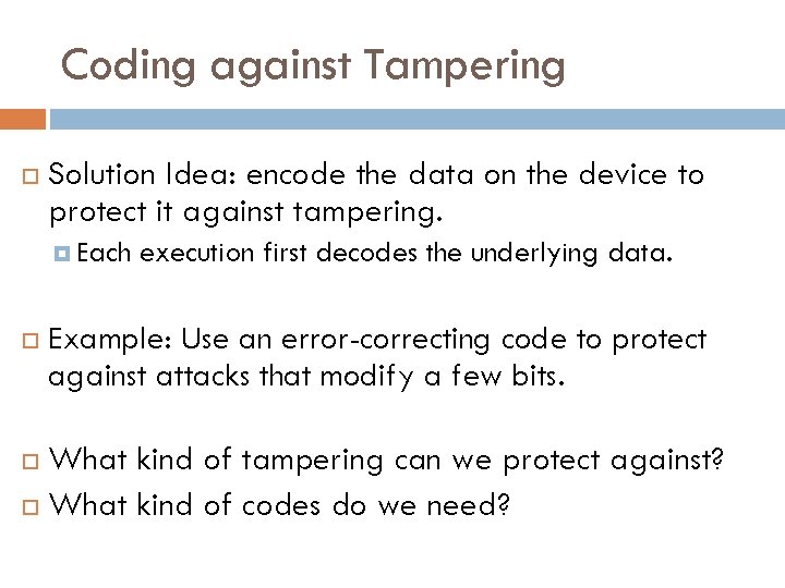 Coding against Tampering Solution Idea: encode the data on the device to protect it