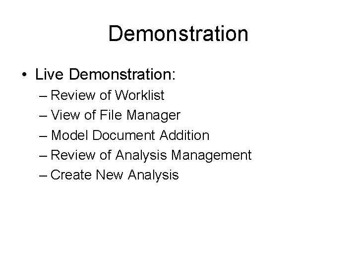 Demonstration • Live Demonstration: – Review of Worklist – View of File Manager –