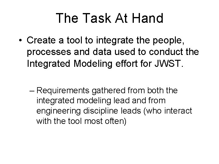The Task At Hand • Create a tool to integrate the people, processes and