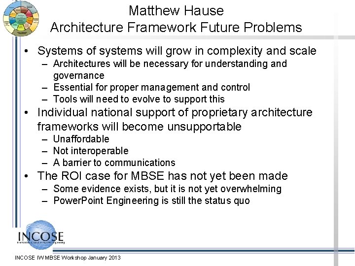 Matthew Hause Architecture Framework Future Problems • Systems of systems will grow in complexity