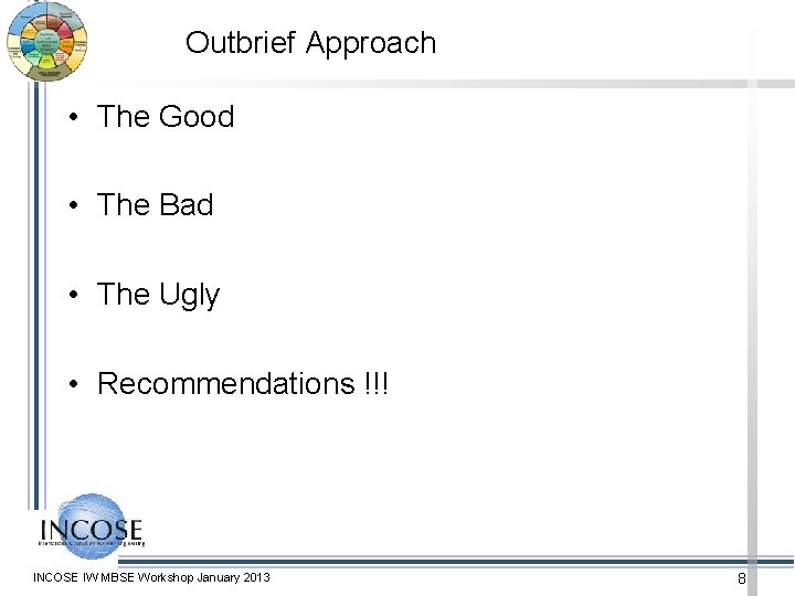 Outbrief Approach • The Good • The Bad • The Ugly • Recommendations !!!