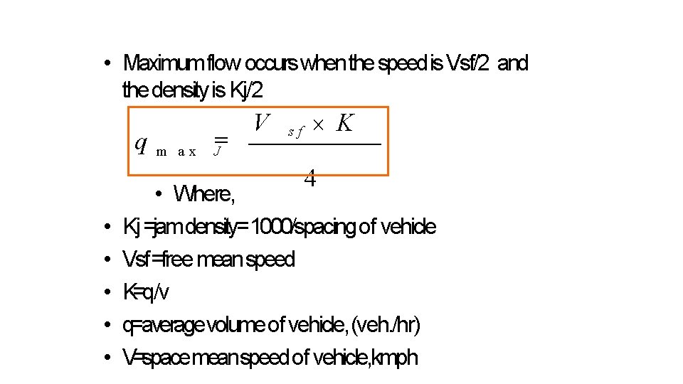 • Maximum flow occurs when the speed is Vsf/2 and the density is