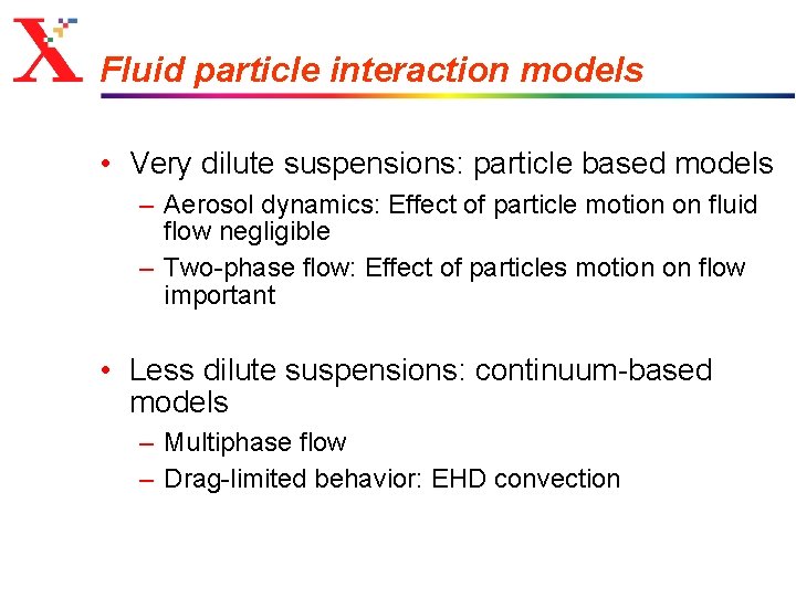 Fluid particle interaction models • Very dilute suspensions: particle based models – Aerosol dynamics: