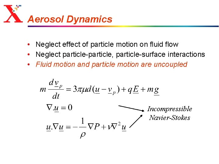 Aerosol Dynamics • Neglect effect of particle motion on fluid flow • Neglect particle-particle,