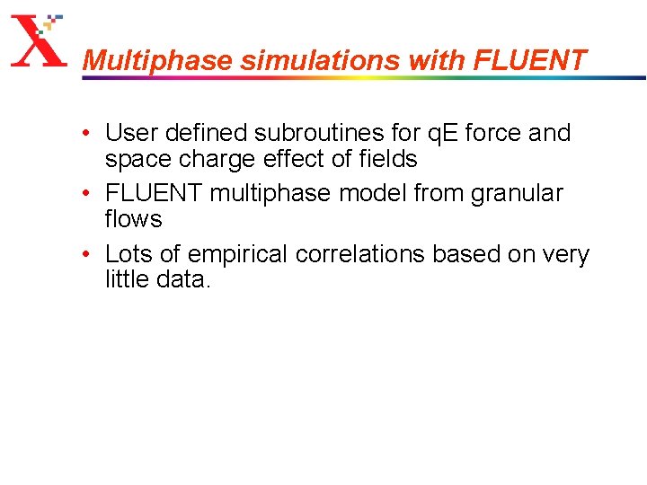 Multiphase simulations with FLUENT • User defined subroutines for q. E force and space