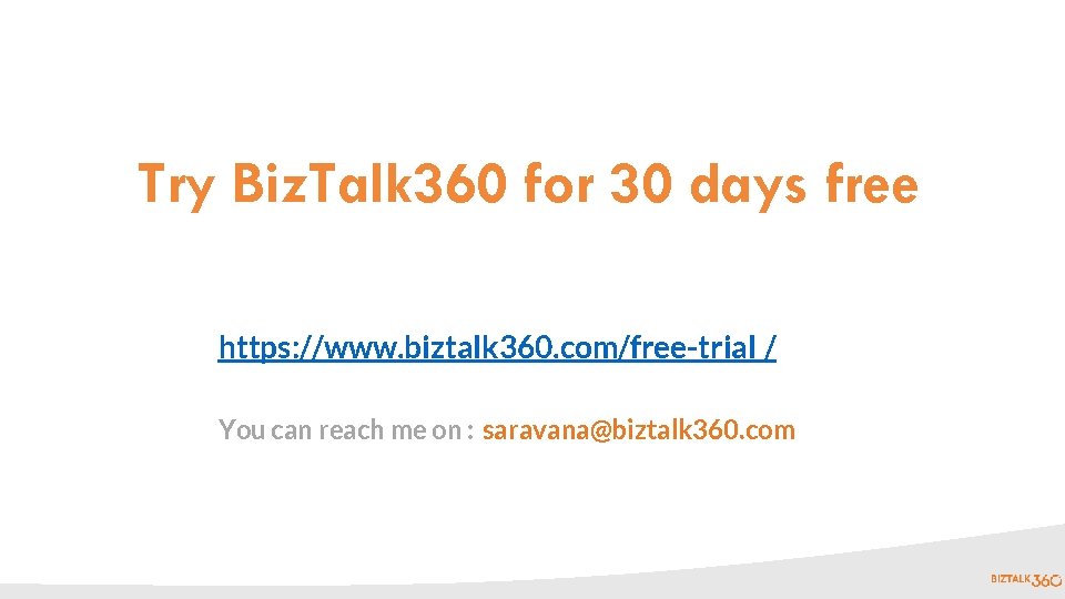Try Biz. Talk 360 for 30 days free https: //www. biztalk 360. com/free-trial /