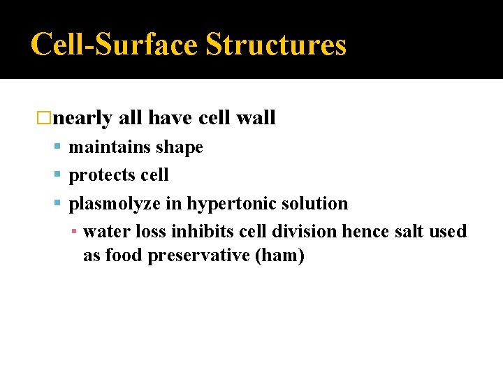 Cell-Surface Structures �nearly all have cell wall maintains shape protects cell plasmolyze in hypertonic