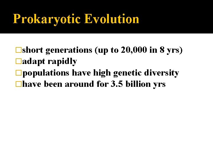 Prokaryotic Evolution �short generations (up to 20, 000 in 8 yrs) �adapt rapidly �populations