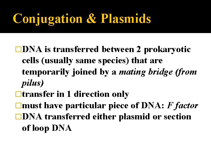 Conjugation & Plasmids �DNA is transferred between 2 prokaryotic cells (usually same species) that