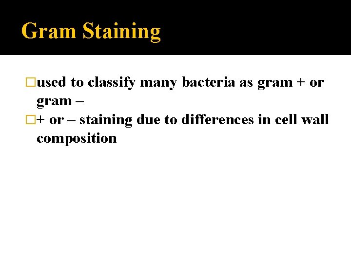 Gram Staining �used to classify many bacteria as gram + or gram – �+