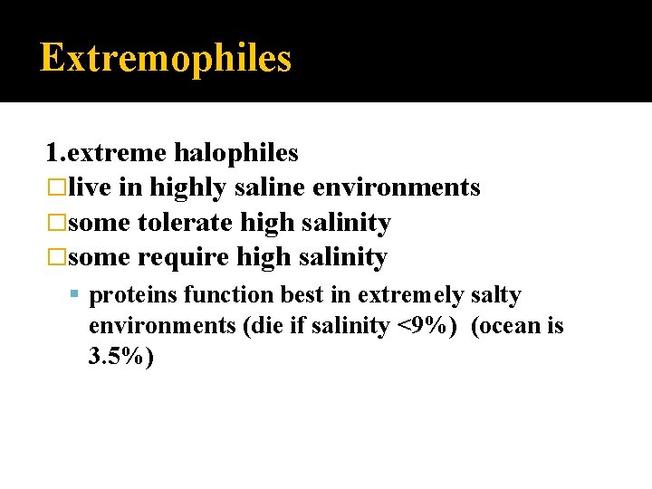 Extremophiles 1. extreme halophiles �live in highly saline environments �some tolerate high salinity �some