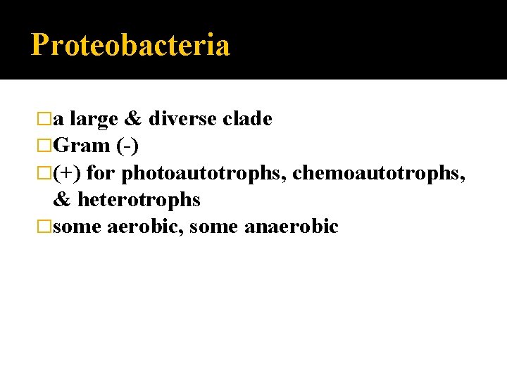 Proteobacteria �a large & diverse clade �Gram (-) �(+) for photoautotrophs, chemoautotrophs, & heterotrophs