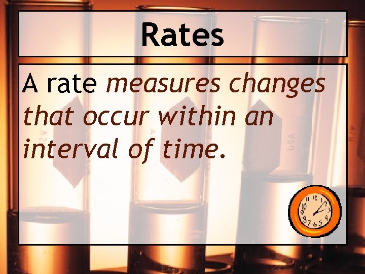 Rates A rate measures changes that occur within an interval of time. 