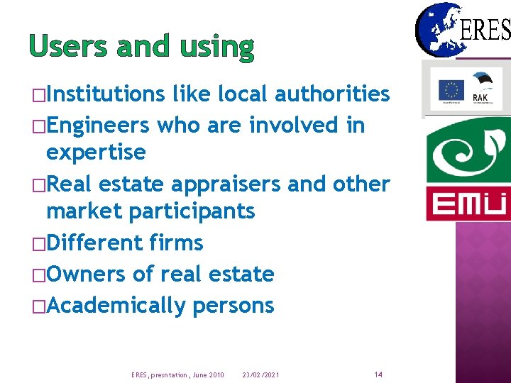 Users and using �Institutions like local authorities �Engineers who are involved in expertise �Real