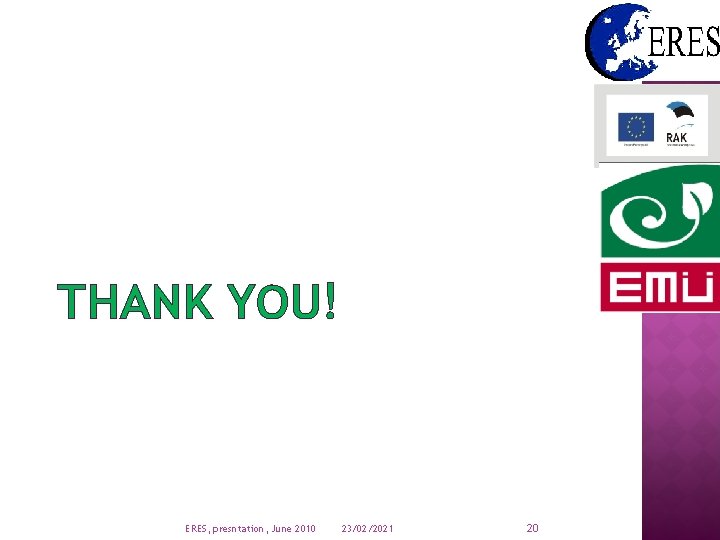 THANK YOU! ERES, presntation, June 2010 23/02/2021 20 