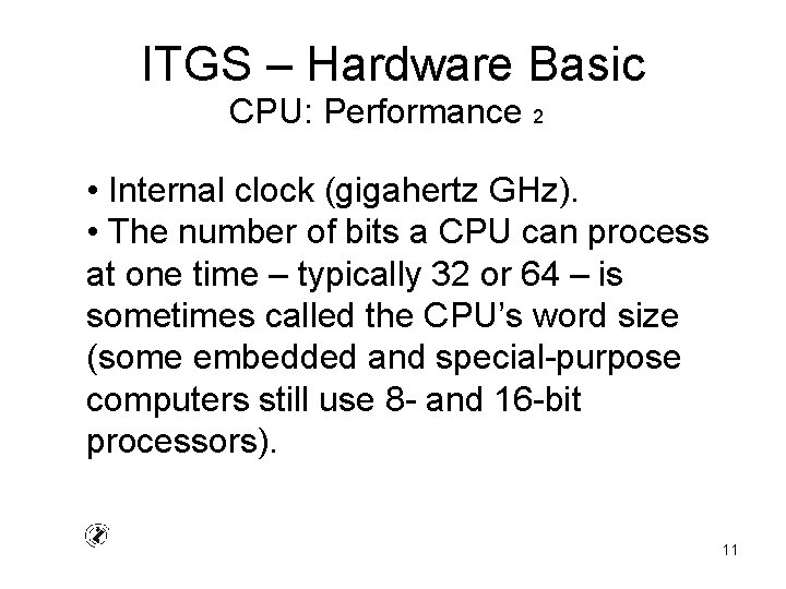 ITGS – Hardware Basic CPU: Performance 2 • Internal clock (gigahertz GHz). • The