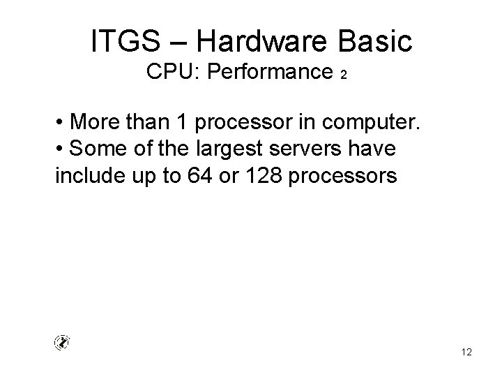 ITGS – Hardware Basic CPU: Performance 2 • More than 1 processor in computer.