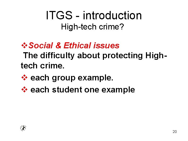 ITGS - introduction High-tech crime? v. Social & Ethical issues The difficulty about protecting