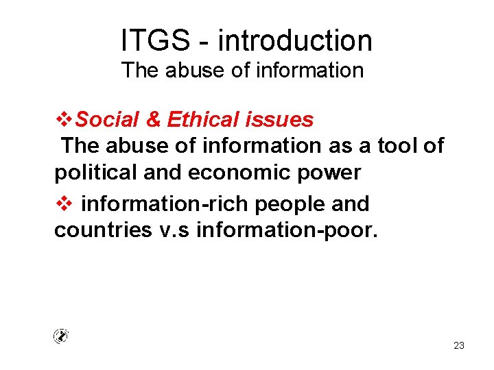 ITGS - introduction The abuse of information v. Social & Ethical issues The abuse