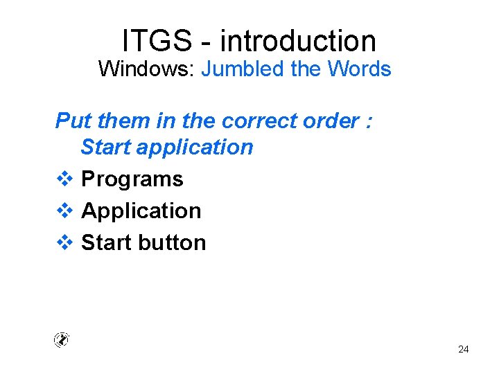 ITGS - introduction Windows: Jumbled the Words Put them in the correct order :