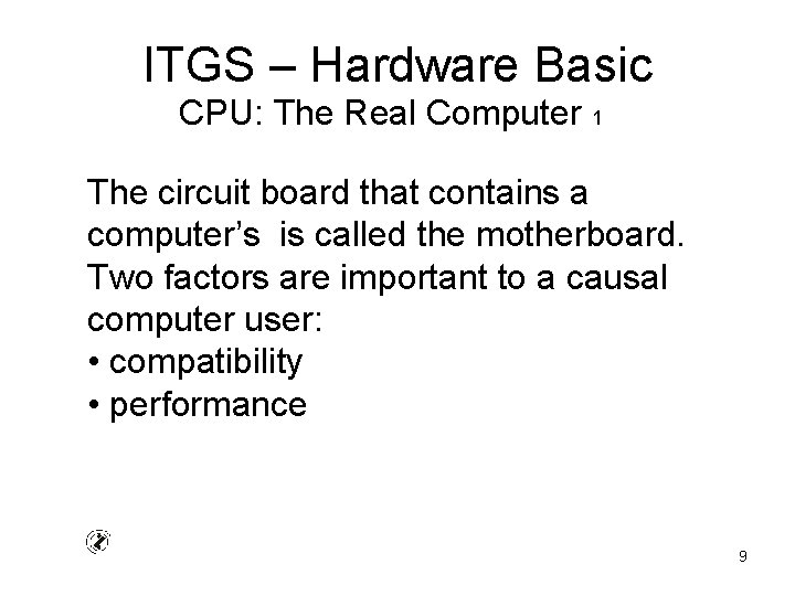 ITGS – Hardware Basic CPU: The Real Computer 1 The circuit board that contains