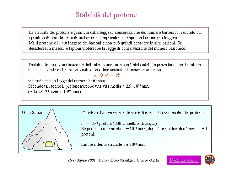 Stabilità del protone La stabilità del protone è garantita dalla legge di conservazione del