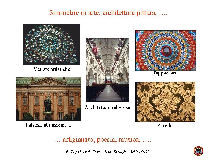 Simmetrie in arte, architettura pittura, …. Vetrate artistiche Tappezzeria Architettura religiosa Palazzi, abitazioni, .