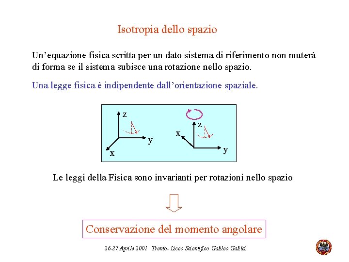 Isotropia dello spazio Un’equazione fisica scritta per un dato sistema di riferimento non muterà