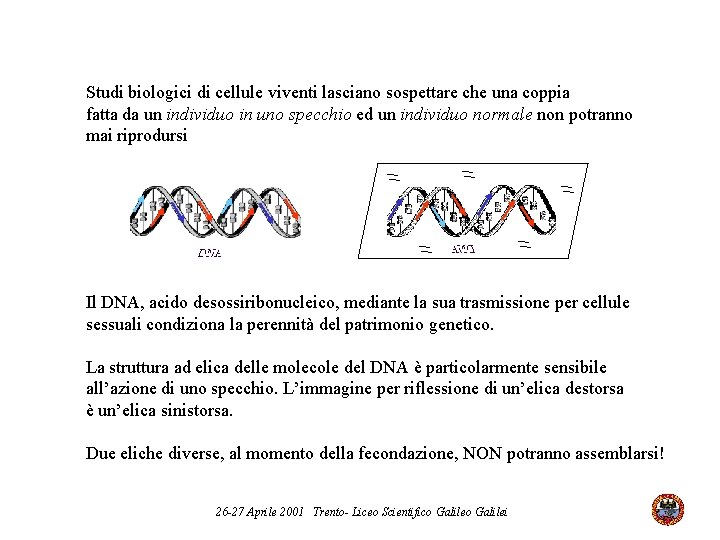 Studi biologici di cellule viventi lasciano sospettare che una coppia fatta da un individuo