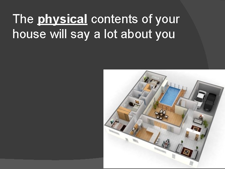 The physical contents of your house will say a lot about you 