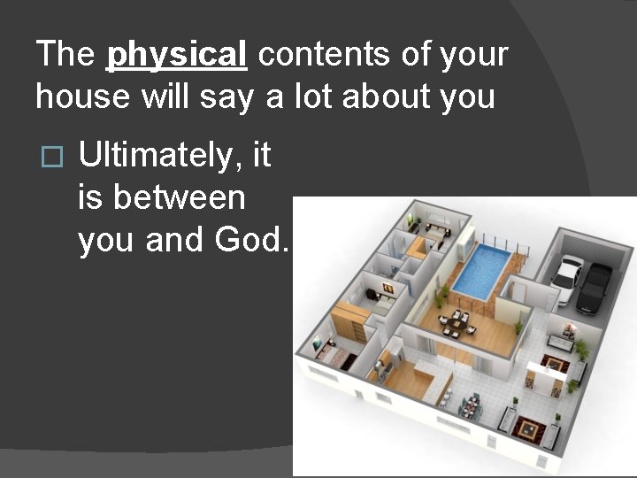 The physical contents of your house will say a lot about you � Ultimately,