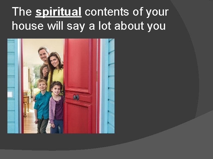 The spiritual contents of your house will say a lot about you 