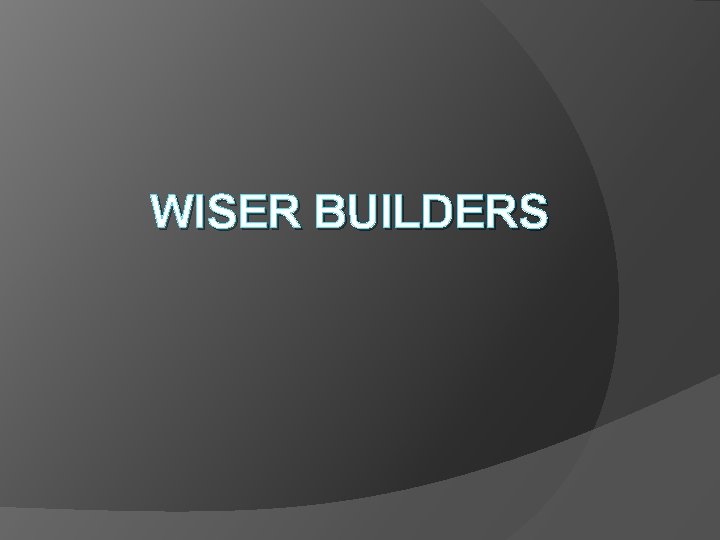 WISER BUILDERS 
