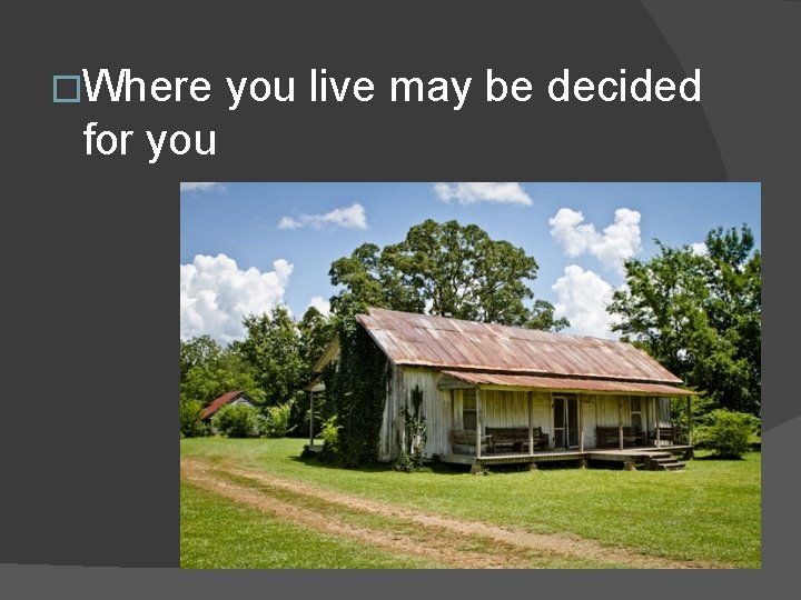 �Where you live may be decided for you 