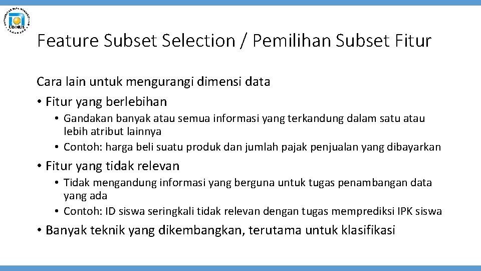 Feature Subset Selection / Pemilihan Subset Fitur Cara lain untuk mengurangi dimensi data •