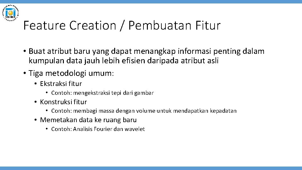 Feature Creation / Pembuatan Fitur • Buat atribut baru yang dapat menangkap informasi penting