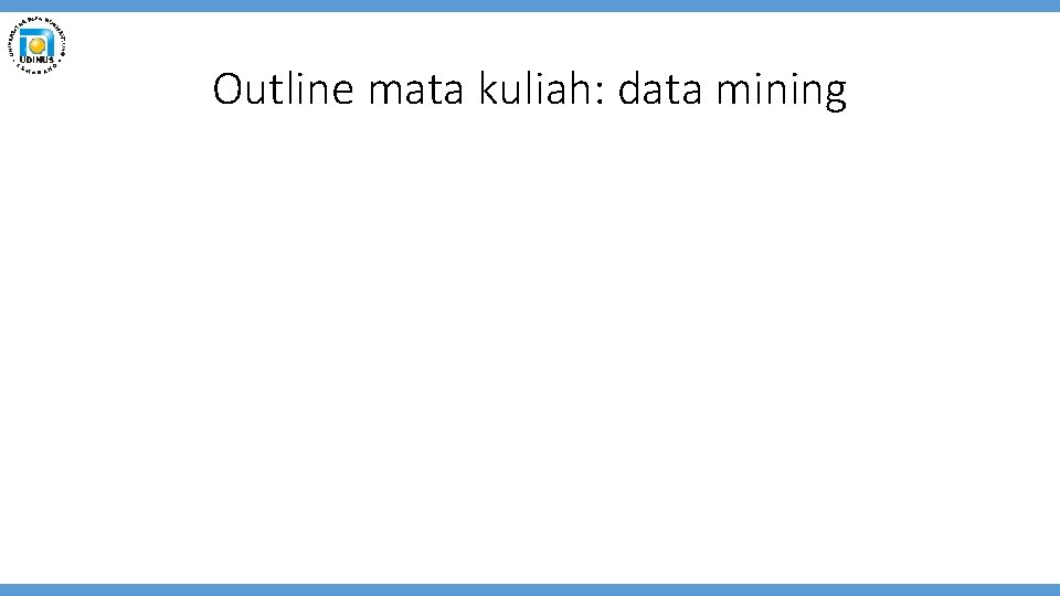 Outline mata kuliah: data mining 