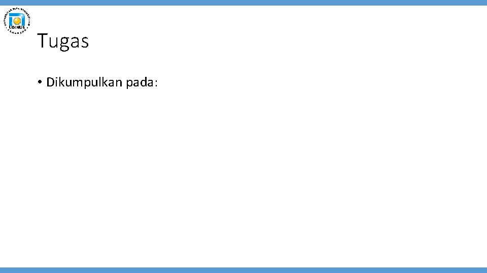 Tugas • Dikumpulkan pada: 