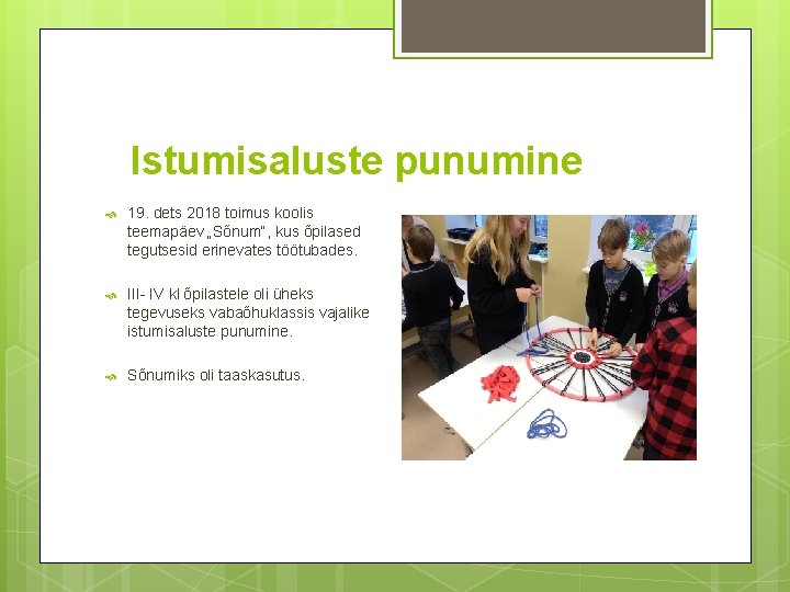 Istumisaluste punumine 19. dets 2018 toimus koolis teemapäev „Sõnum“, kus õpilased tegutsesid erinevates töötubades.