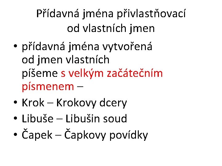  • • Přídavná jména přivlastňovací od vlastních jmen přídavná jména vytvořená od jmen