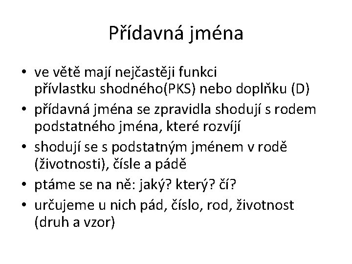 Přídavná jména • ve větě mají nejčastěji funkci přívlastku shodného(PKS) nebo doplňku (D) •