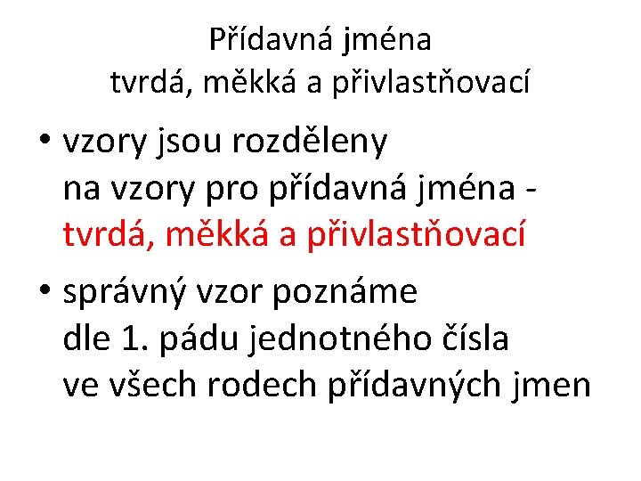 Přídavná jména tvrdá, měkká a přivlastňovací • vzory jsou rozděleny na vzory pro přídavná