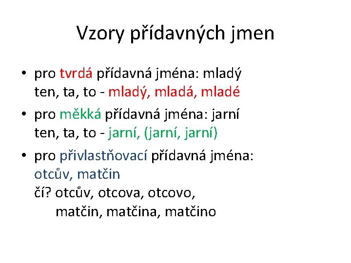 Vzory přídavných jmen • pro tvrdá přídavná jména: mladý ten, ta, to - mladý,