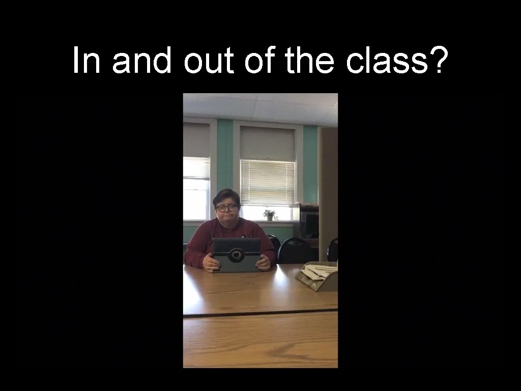 In and out of the class? 