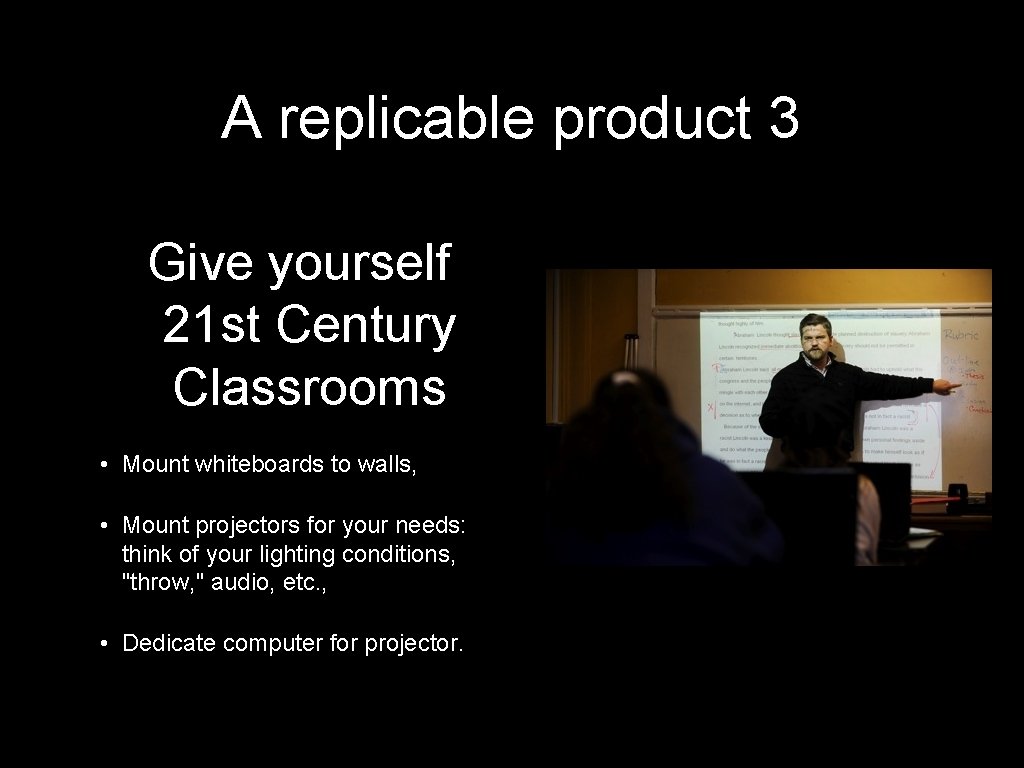 A replicable product 3 Give yourself 21 st Century Classrooms • Mount whiteboards to