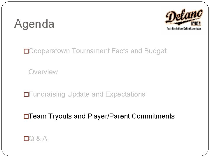 Agenda �Cooperstown Tournament Facts and Budget Overview �Fundraising Update and Expectations �Team Tryouts and