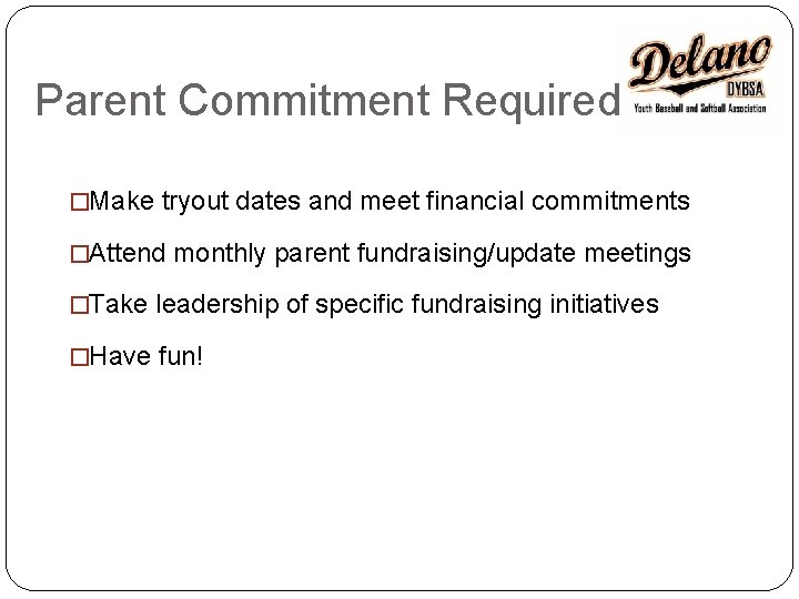 Parent Commitment Required �Make tryout dates and meet financial commitments �Attend monthly parent fundraising/update