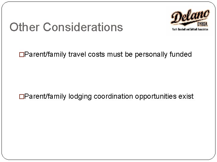 Other Considerations �Parent/family travel costs must be personally funded �Parent/family lodging coordination opportunities exist