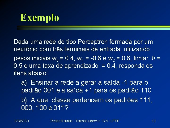 Exemplo Dada uma rede do tipo Perceptron formada por um neurônio com três terminais