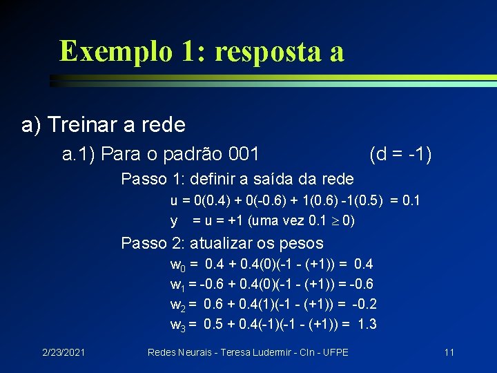 Exemplo 1: resposta a a) Treinar a rede a. 1) Para o padrão 001